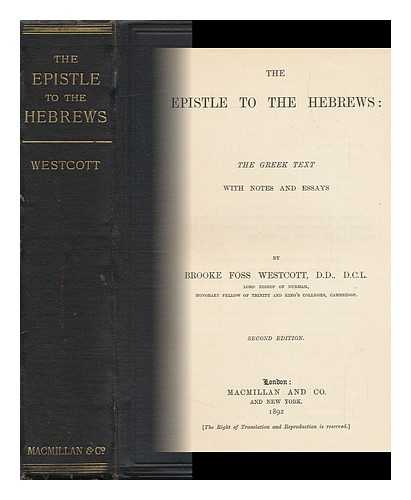 WESTCOTT, BROOKE FOSS (1825-1901) ED. - The Epistle to the Hebrews : the Greek Text with Notes and Essays