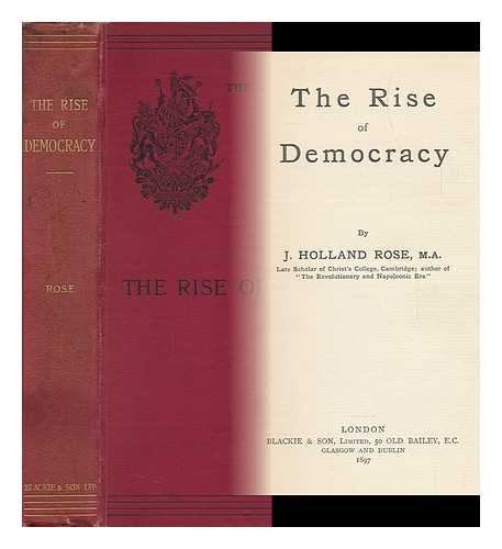 ROSE, JOHN HOLLAND (1855-1942) - The Rise of Democracy