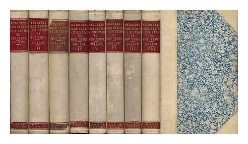 GUIZOT, FRANCOIS, M. (1787-1874) - Memoires Pour Servir a L'Histoire De Mon Temps / Par M. Guizot - [Complete in 8 Volumes]