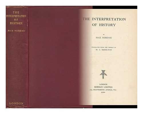 NORDAU, MAX SIMON (1849-1923) - The Interpretation of History, by Max Nordau; Translated from the German by M. A. Hamilton