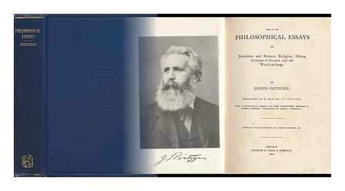 DIETZGEN, JOSEPH (1828-1888). EUGENE DIETZGEN (ED. ). JOSEPH DIETZGEN, JR. (ED. ) - Some of the Philosophical Essays on Socialism and Science, Religion, Ethics, Critique-Of-Reason and the World-At-Large, by Joseph Dietzgen. Tr. by M. Beer and Th. Rothstein, with a Biographical Sketch and Some Introductory Remarks by Eugene Dietzgen... . ..tr. by Ernest Untermann. Ed. by Eugene Dietzgen and Joseph Dietzgen, Jr.