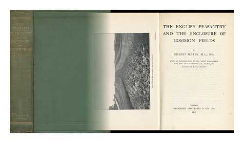 SLATER, GILBERT (1864-1938) - The English Peasantry and the Enclosure of Common Fields ... with an Introduction by the Right Honourable the Earl of Carrington