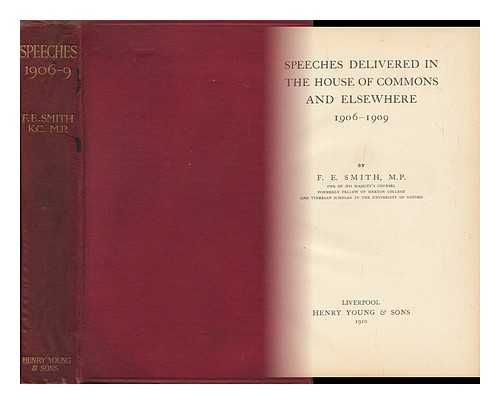 BIRKENHEAD, FREDERICK EDWIN SMITH, EARL OF (1872-1930) - Speeches Delivered in the House of Commons and Elsewhere 1906-1909