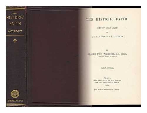 WESTCOTT, BROOKE FOSS (1825-1901) - The Historic Faith, Short Lectures on the Apostles' Creed, by Brooke Foss Westcott