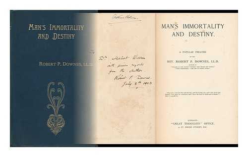 DOWNES, ROBERT P. (ROBERT PERCIVAL)  (1842-1924) - Man's Immortality and Destiny / a Popular Treatise by the Rev. Robert P. Downes