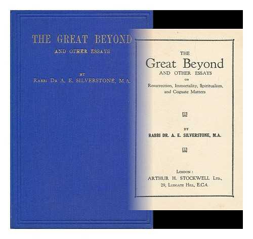 SILVERSTONE, ALEC ELI - The Great Beyond and Other Essays on Resurrection, Immortality, Spiritualism and Cognate Matters