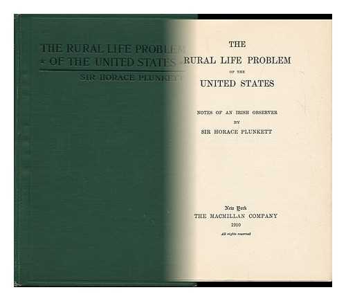 PLUNKETT, HORACE CURZON, SIR (1854-1932) - The Rural Life Problem of the United States; Notes of an Irish Observer, by Sir Horace Plunkett