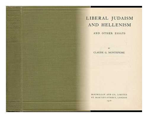 MONTEFIORE, CLAUDE JOSEPH GOLDSMID (1858-1938) - Liberal Judaism and Hellenism : and Other Essays