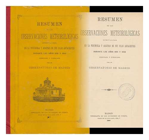 REAL OBSERVATORIO DE MADRID - Resumen De Las Observaciones Meteorologicas Efectuadas En La Peninsula Y Algunas De Sus Islas Adyacentes Durante Los Anos 1891 Y 1892 / Ordenato Y Publicado Por El Observatorio De Madrid