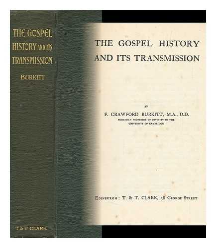 BURKITT, FRANCIS CRAWFORD (1864-1935) - The Gospel History and its Transmission