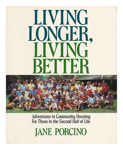 PORCINO, JANE - Living Longer, Living Better - Adventures in Community Housing for Those in the Second Half of Life