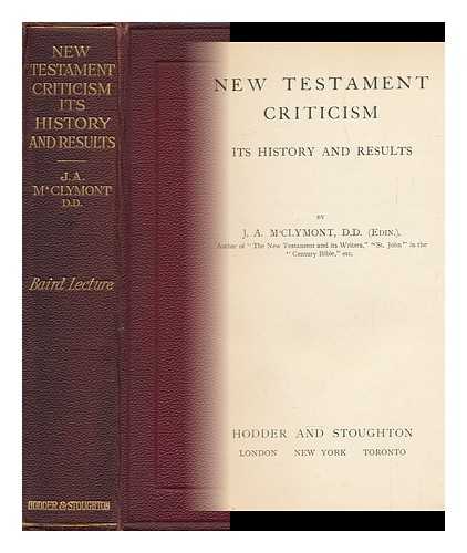 M'CLYMONT, JAMES ALEXANDER (1848-) - New Testament Criticism: its History and Results