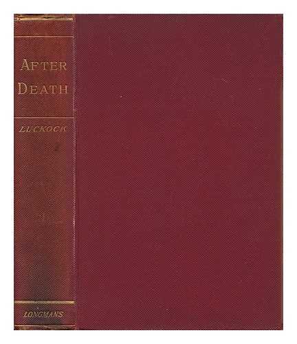 LUCKOCK, HERBERT MORTIMER (1833-1909) - After Death : an Examination of the Testimony of Primitive Times Respecting the State of the Faithful Dead, and Their Relationship to the Living