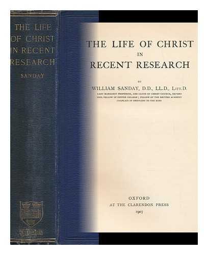 SANDAY, WILLIAM (1843-1920) - The Life of Christ in Recent Research