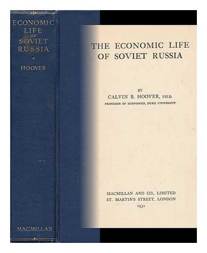 HOOVER, CALVIN B. (CALVIN BRYCE) - The Economic Life of Soviet Russia, by Calvin B. Hoover