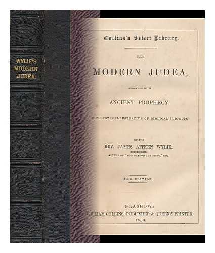 WYLIE, JAMES AITKEN (1808-1890) - The Modern Judea, Compared with Ancient Prophecy : with Notes Illustrative of Biblical Subjects / James Aitken Wylie