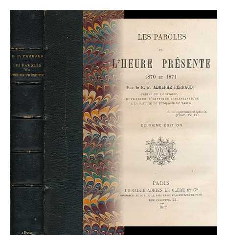 PERRAUD, ADOLPHE (1828-1906) - Les Paroles De L'Heure Presente, 1870 Et 1871 / Par Le R. P. Adolphe Perraud