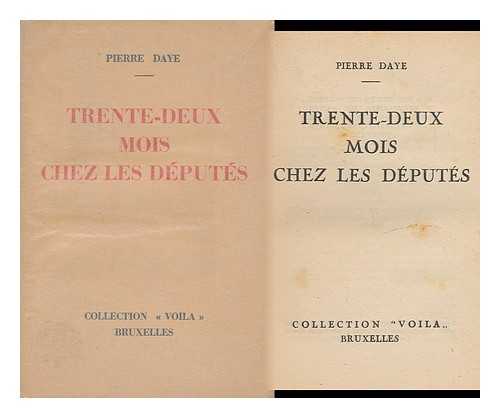 DAYER, PIERRE - Trente-Deux Mois Chez Les Deputes