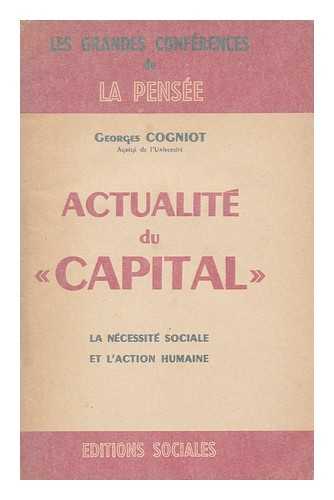 COGNIOT, GEORGES (1901-1978) - Actualite Du 'capital' : La Necessite Sociale Et L'Action Humaine / Georges Cogniot