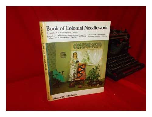 MUSHENO, ELIZABETH J. - Book of Colonial Needlework : a Handbook of Contemporary Projects ... / Elizabeth J. Musheno