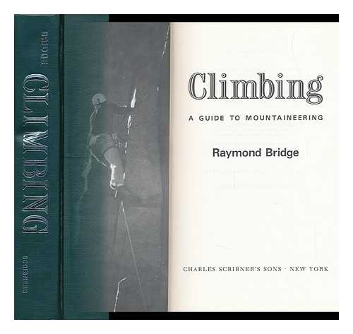 BRIDGE, RAYMOND - Climbing : a Guide to Mountaineering / Raymond Bridge