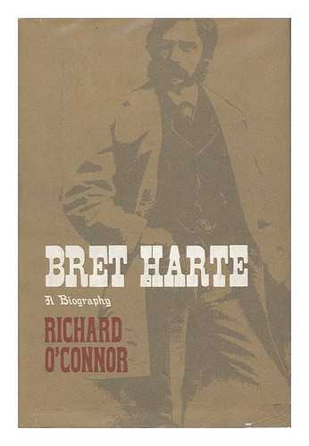 O'CONNOR, RICHARD (1915-1975) - Bret Harte; a Biography