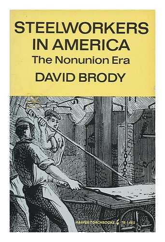BRODY, DAVID - Steelworkers in America : the Nonunion Era / David Brody