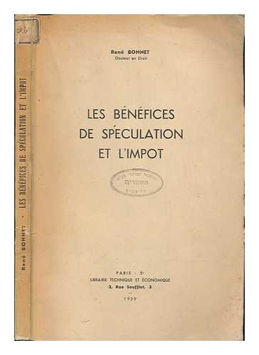 BONNET, RENE - Les Benefices De Speculations Et L'Impot / Rene Bonnet