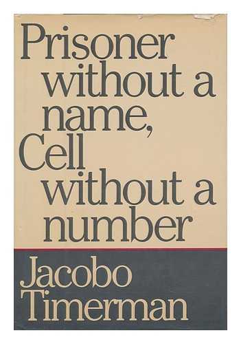 TIMERMAN, JACOBO - Prisoner Without a Name, Cell Without a Number / Jacobo Timerman ; Translated from the Spanish by Toby Talbot