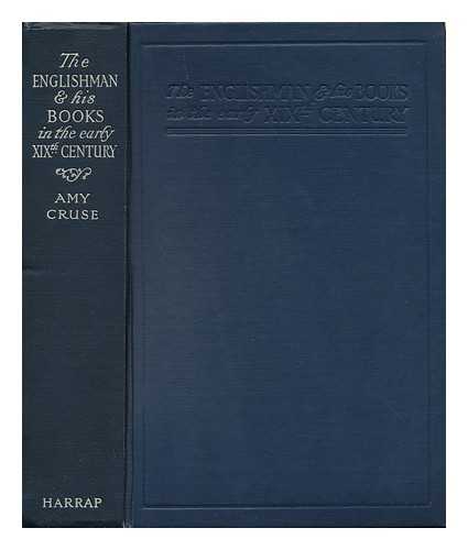CRUSE, AMY (1870-) - The Englishman and His Books in the Early Nineteenth Century