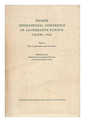 INTERNATIONAL CONFERENCE ON CO-OPERATIVE SCIENCE - International Conference on Co-Operative Science Vienna 1963 : Theme: the Co-Operatives and the State