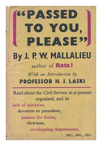 MALLALIEU, JOSEPH PERCIVAL WILLIAM - 'Passed to You, Please' ; Britain's Red-Tape Machine At War, by J. P. W. Mallalieu ... with an Introduction by Harold J. Laski