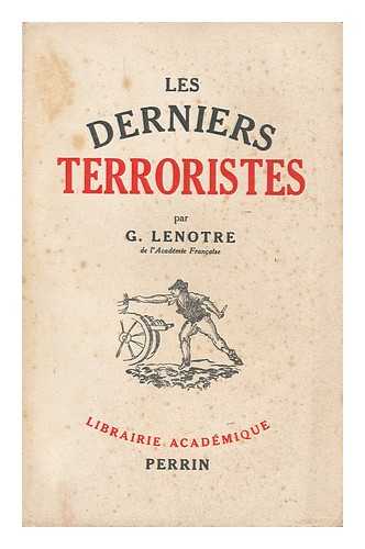 LENOTRE, G. (1855-1935) - Les Derniers Terroristes