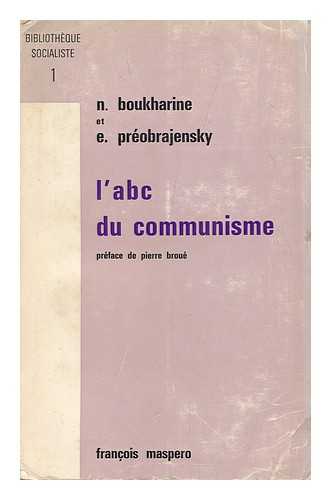 BUKHARIN, NIKOLAI IVANOVICH (1888-1938). PREOBRAZHENSKII, EVGENII ALEKSEEVICH (1886-1937). BROUE, PIERRE, ED. - A. B. C. Du Communisme / Par N. Boukharine, E. Preobrajenski ; Preface De Pierre Broue