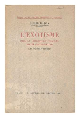 JOURDA, PIERRE JEAN MARIE (1898-) - L'Exotisme Dans La Literature Francaise Depuis Chateaubriand : Le Romantisme