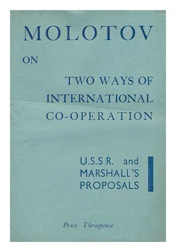 MOLOTOV, VYACHESLAV MIKHAYLOVICH (1890-1986) - Statements and Proposals by V. M. Molotov, Head of the Soviet Delegation At the Paris Conference of Foreign Ministers of the U. S. S. R. , Great Britain, and France in Connection with the Speech Made by Mr. Marshall At Harvard University on June 5, 1947