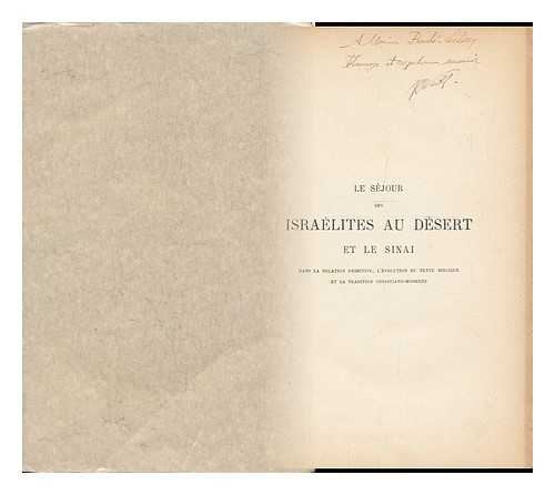 WEILL, RAYMOND - Le Sejour Des Israelites Au Desert Et Le Sinai : Dans La Relation Primitive, L'Evolution Du Texte Biblique Et La Tradition Christiano-Moderne / Par Raymond Weill