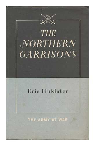 LINKLATER, ERIC (1899-1974) - The Northern Garrisons
