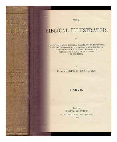 EXELL, JOSEPH S. (JOSEPH SAMUEL) - The Biblical Illustrator; the Minor Prophets. Volume II, Nahum, Habbakuk, Zephaniah, Haggai, Zechariah and Malachi