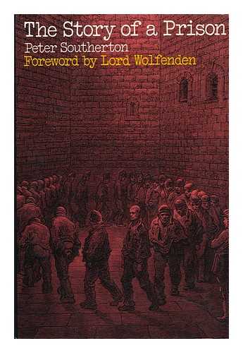 SOUTHERTON, PETER - The Story of a Prison / [By] Peter Southerton ; with a Foreword by Lord Wolfenden