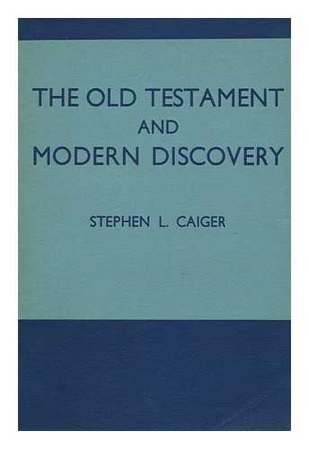 CAIGER, STEPHEN L. (STEPHEN LANGRISH) - The Old Testament and Modern Discovery