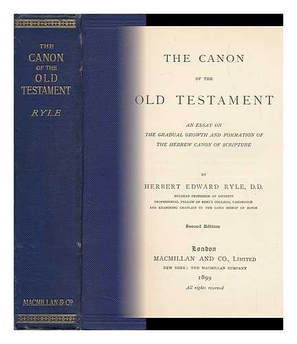 RYLE, HERBERT EDWARD (1856-1925) - The Canon of the Old Testament : an Essay on the Gradual Growth and Formation of the Hebrew Canon of Scripture