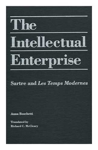 BOSCHETTI, ANNA - The Intellectual Enterprise : Sartre and Les Temps Modernes / Anna Boschetti ; Translated by Richard C. McCleary