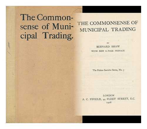 SHAW, BERNARD (1856-1950) - The Commonsense of Municipal Trading