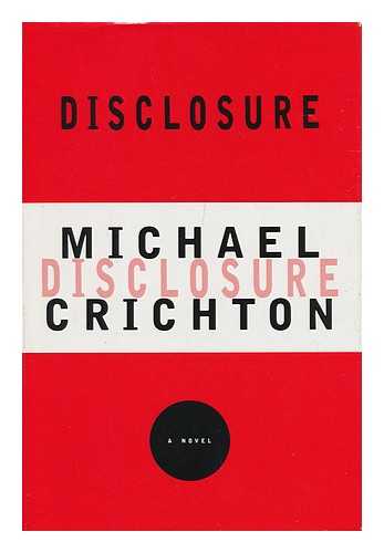 CRICHTON, MICHAEL (1942-2008) - Disclosure : a Novel