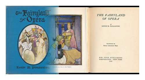 PLEASANTON, LOUISE M. HATTIE LONGSTREET PRICE (ILL. ) - The Fairyland of Opera, by Louise M. Pleasanton. Illustrated by Hattie Longstreet Price