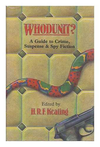 KEATING, H. R. F. (HENRY REYMOND FITZWALTER)  (ED. ) - Whodunit? : a Guide to Crime, Suspense, and Spy Fiction / [Edited By] H. R. F. Keating