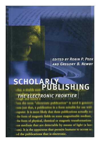 PEEK, ROBIN P. NEWBY, GREGORY B. - Scholarly Publishing : the Electronic Frontier / Edited by Robin P. Peek, Gregory B. Newby