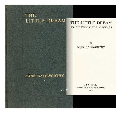 GALSWORTHY, JOHN - The Little Dream An Allegory in Six Scenes