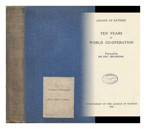 LEAGUE OF NATIONS. SECRETARIAT - Ten Years of World Co-Operation / Foreword by Eric Drummond